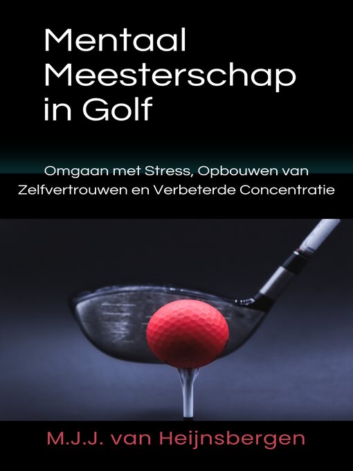 Title details for Mentaal Meesterschap in Golf by M.J.J. van Heijnsbergen - Available